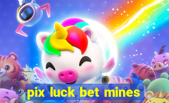 pix luck bet mines